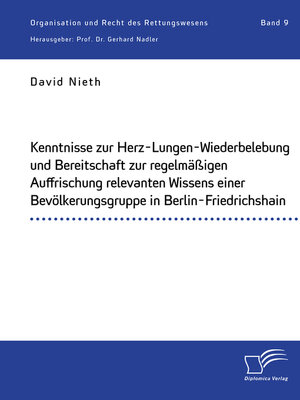 cover image of Kenntnisse zur Herz-Lungen-Wiederbelebung und Bereitschaft zur regelmäßigen Auffrischung relevanten Wissens einer Bevölkerungsgruppe in Berlin-Friedrichshain